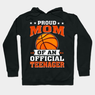 Proud Mom Of An Official Teenager 13Th Birthday Basketball Hoodie